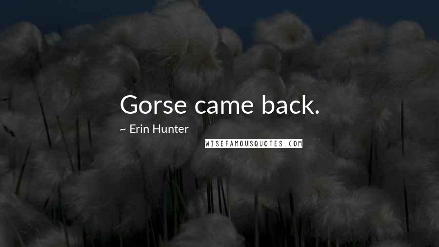 Erin Hunter Quotes: Gorse came back.