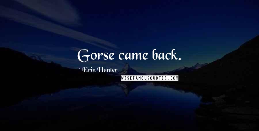 Erin Hunter Quotes: Gorse came back.