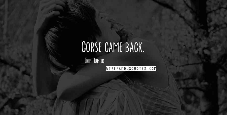 Erin Hunter Quotes: Gorse came back.