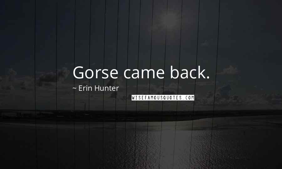 Erin Hunter Quotes: Gorse came back.
