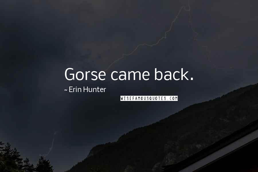Erin Hunter Quotes: Gorse came back.