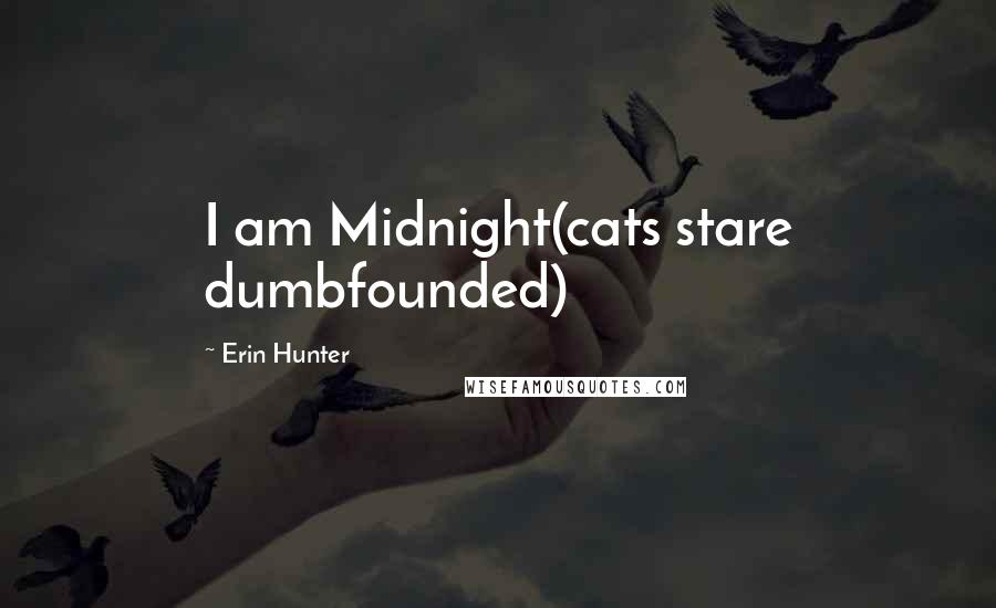 Erin Hunter Quotes: I am Midnight(cats stare dumbfounded)