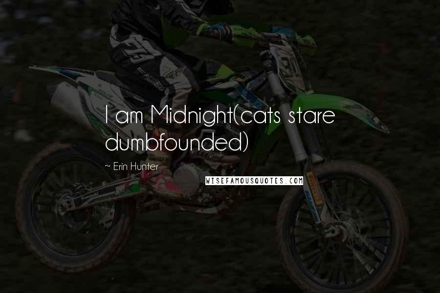 Erin Hunter Quotes: I am Midnight(cats stare dumbfounded)