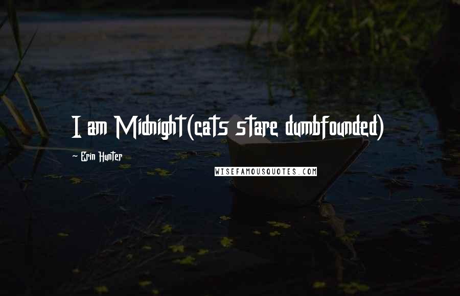 Erin Hunter Quotes: I am Midnight(cats stare dumbfounded)