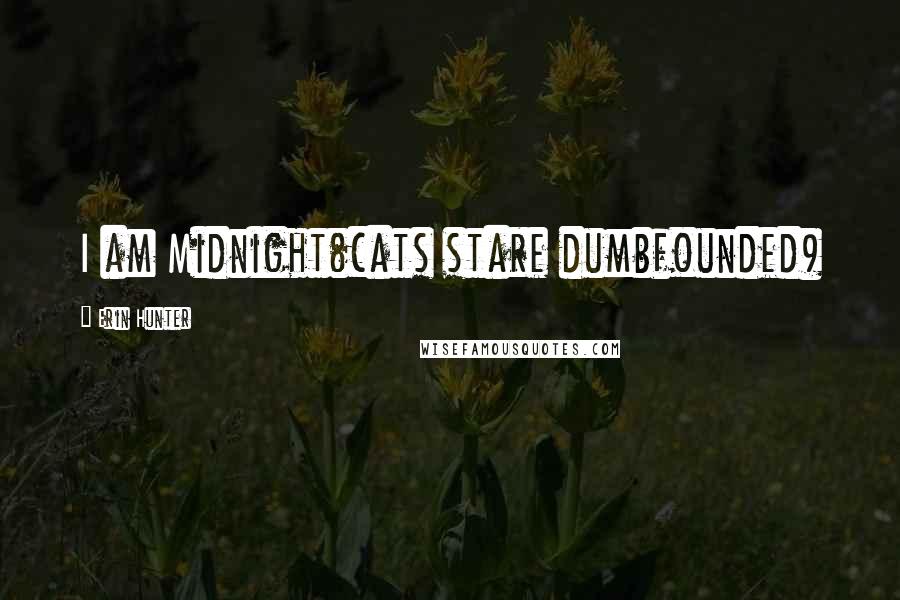 Erin Hunter Quotes: I am Midnight(cats stare dumbfounded)