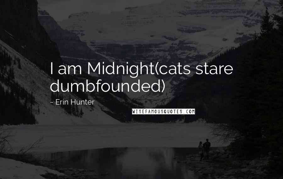 Erin Hunter Quotes: I am Midnight(cats stare dumbfounded)