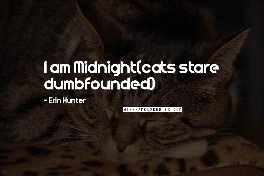 Erin Hunter Quotes: I am Midnight(cats stare dumbfounded)