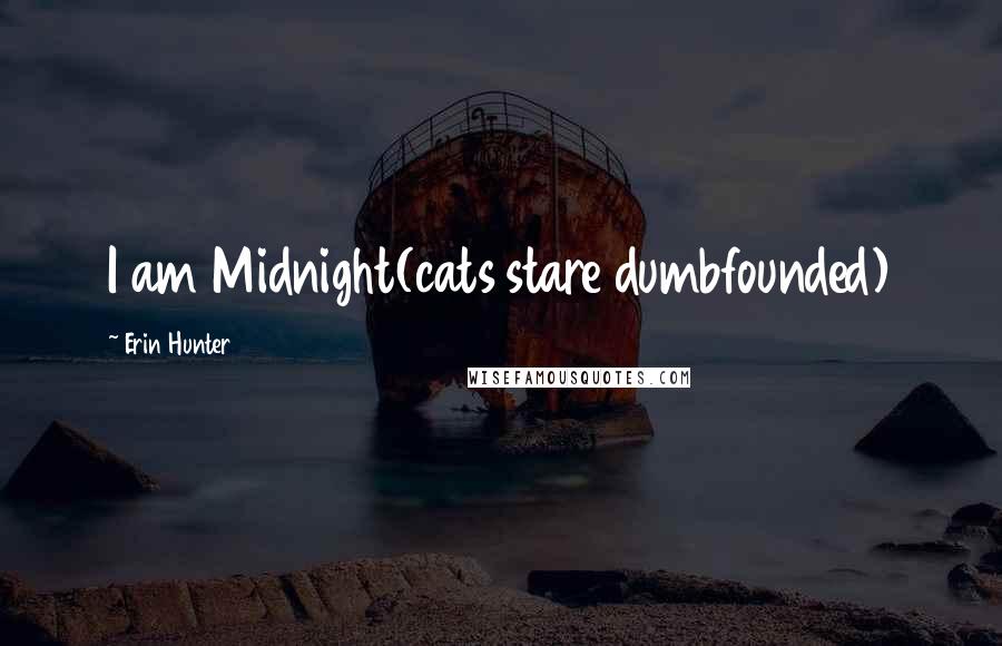 Erin Hunter Quotes: I am Midnight(cats stare dumbfounded)