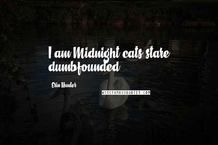 Erin Hunter Quotes: I am Midnight(cats stare dumbfounded)