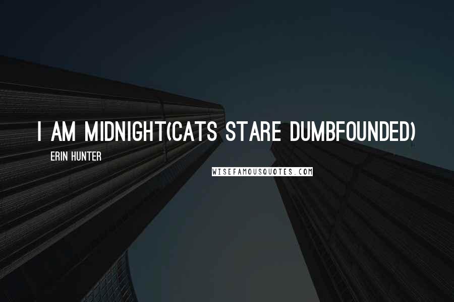 Erin Hunter Quotes: I am Midnight(cats stare dumbfounded)