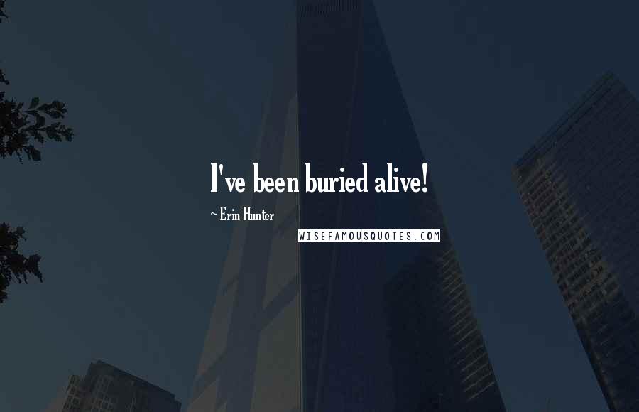 Erin Hunter Quotes: I've been buried alive!