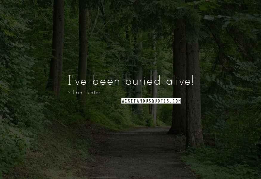 Erin Hunter Quotes: I've been buried alive!