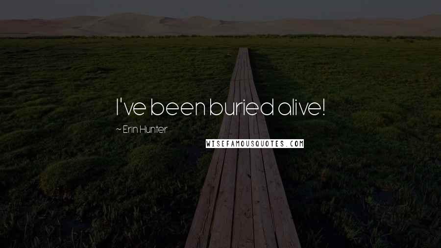 Erin Hunter Quotes: I've been buried alive!