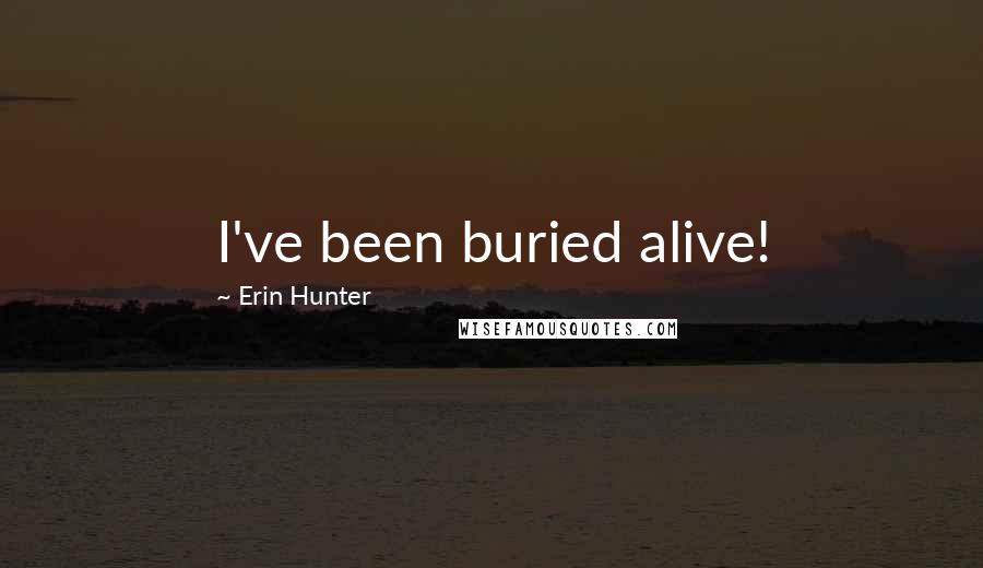 Erin Hunter Quotes: I've been buried alive!