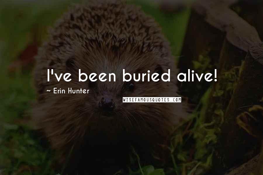 Erin Hunter Quotes: I've been buried alive!