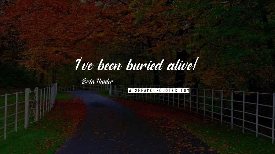 Erin Hunter Quotes: I've been buried alive!