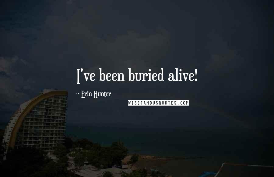 Erin Hunter Quotes: I've been buried alive!