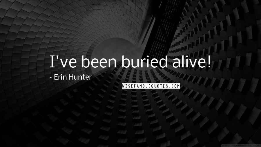 Erin Hunter Quotes: I've been buried alive!