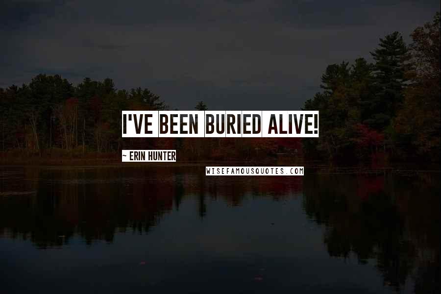 Erin Hunter Quotes: I've been buried alive!