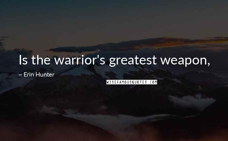 Erin Hunter Quotes: Is the warrior's greatest weapon,