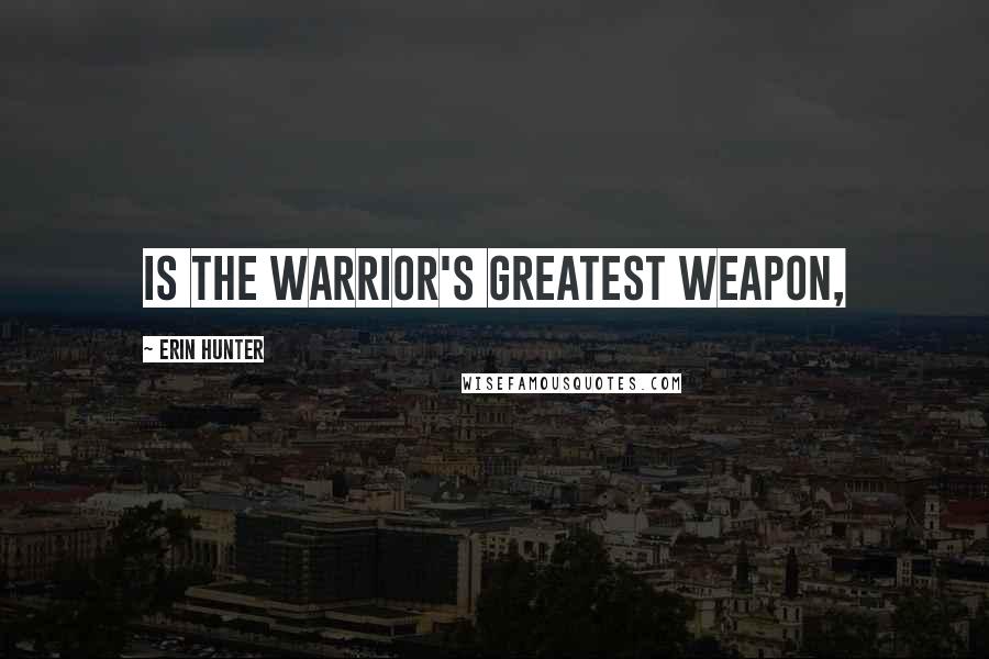 Erin Hunter Quotes: Is the warrior's greatest weapon,