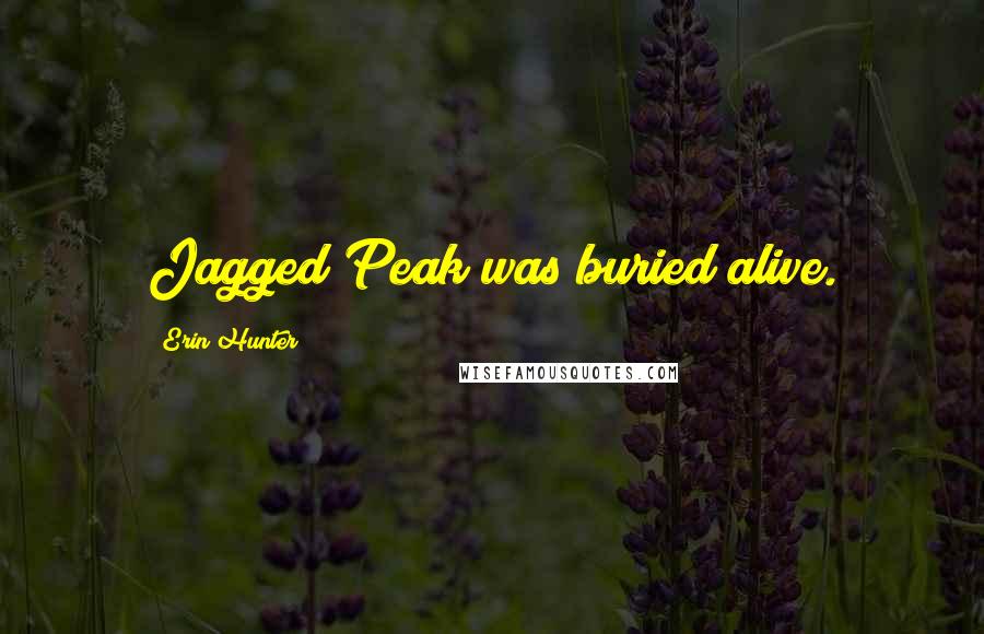 Erin Hunter Quotes: Jagged Peak was buried alive.