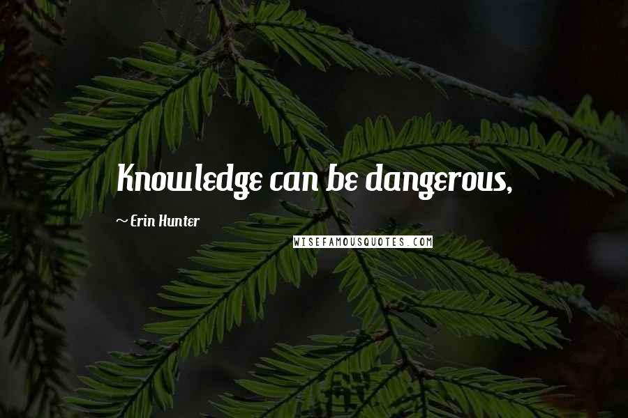 Erin Hunter Quotes: Knowledge can be dangerous,