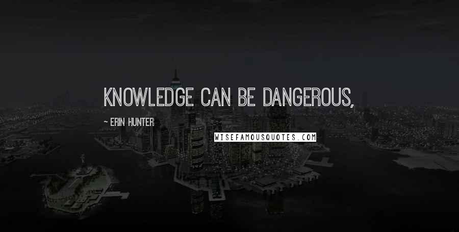 Erin Hunter Quotes: Knowledge can be dangerous,