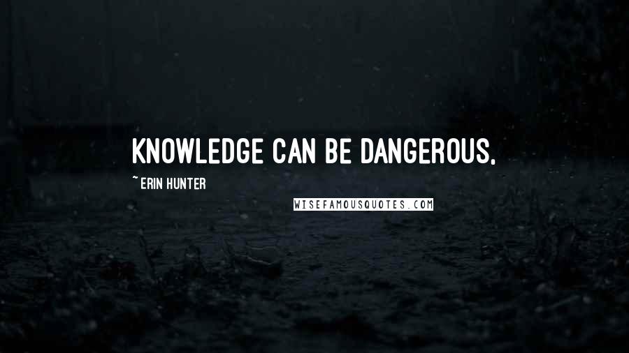 Erin Hunter Quotes: Knowledge can be dangerous,