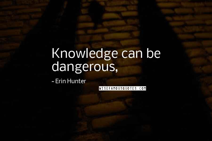 Erin Hunter Quotes: Knowledge can be dangerous,