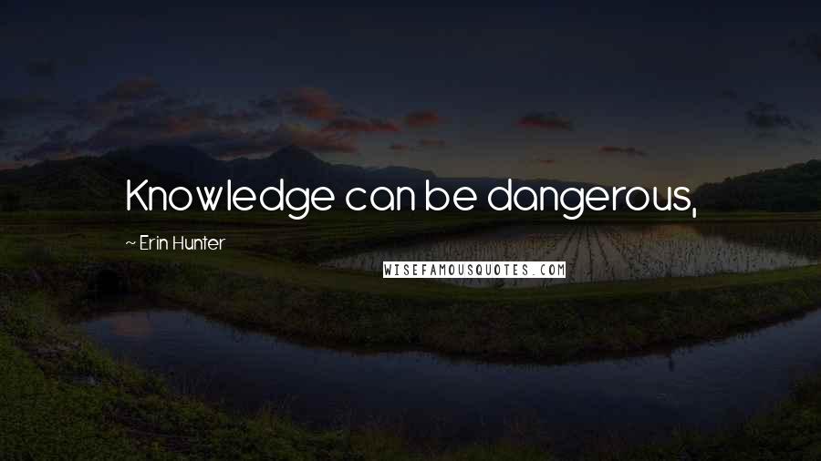 Erin Hunter Quotes: Knowledge can be dangerous,