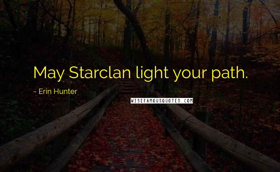 Erin Hunter Quotes: May Starclan light your path.