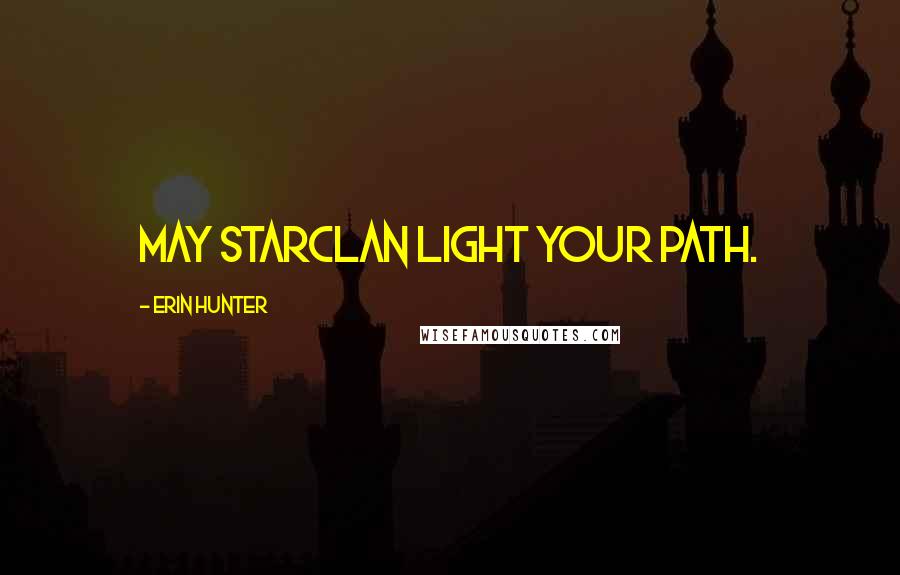 Erin Hunter Quotes: May Starclan light your path.
