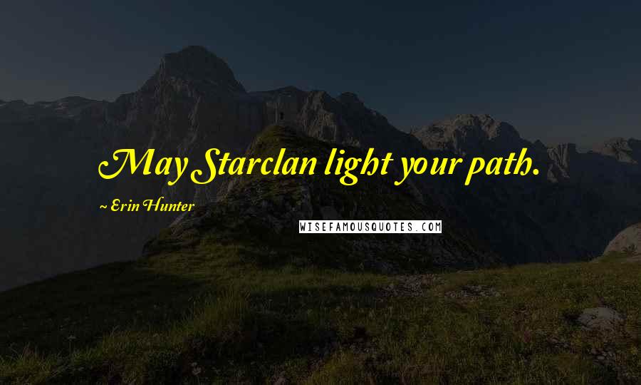 Erin Hunter Quotes: May Starclan light your path.