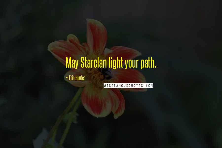 Erin Hunter Quotes: May Starclan light your path.