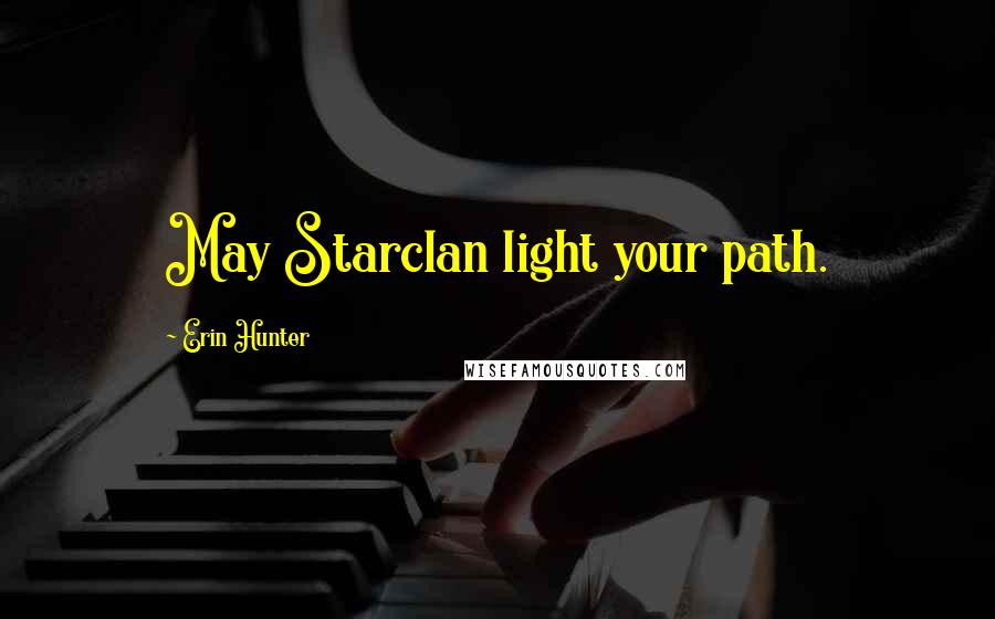 Erin Hunter Quotes: May Starclan light your path.