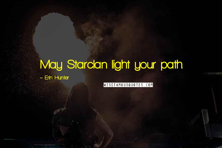 Erin Hunter Quotes: May Starclan light your path.