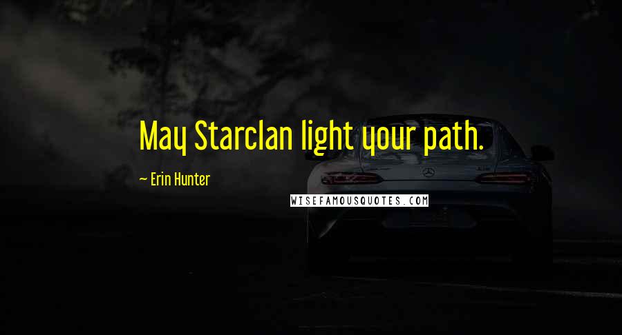 Erin Hunter Quotes: May Starclan light your path.