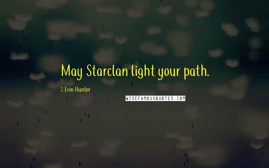 Erin Hunter Quotes: May Starclan light your path.