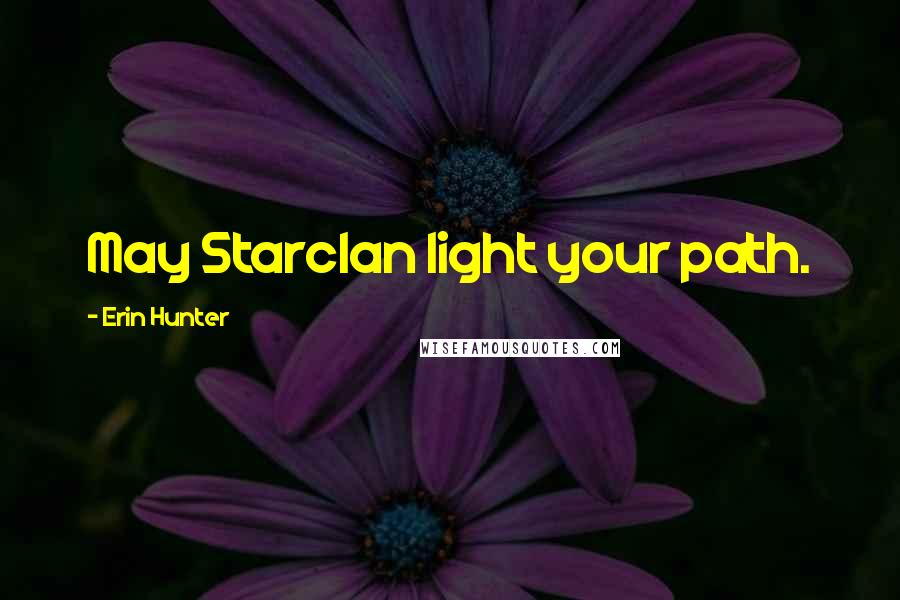 Erin Hunter Quotes: May Starclan light your path.