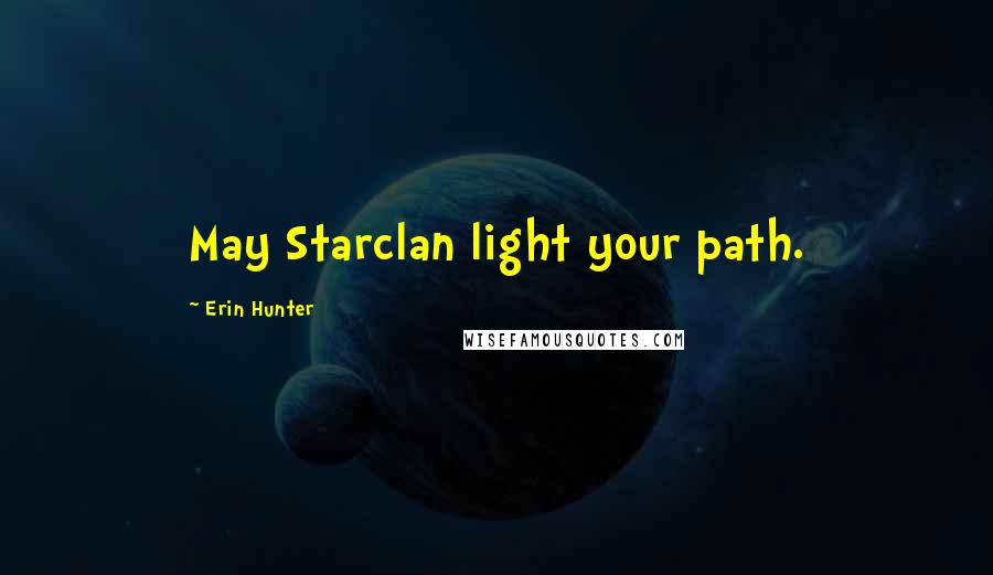 Erin Hunter Quotes: May Starclan light your path.