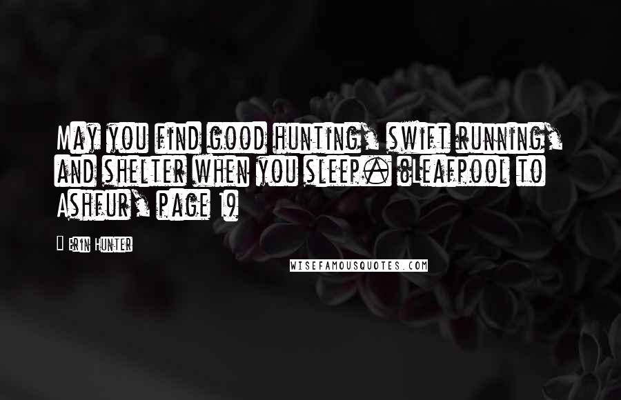 Erin Hunter Quotes: May you find good hunting, swift running, and shelter when you sleep. (Leafpool to Ashfur, page 1)