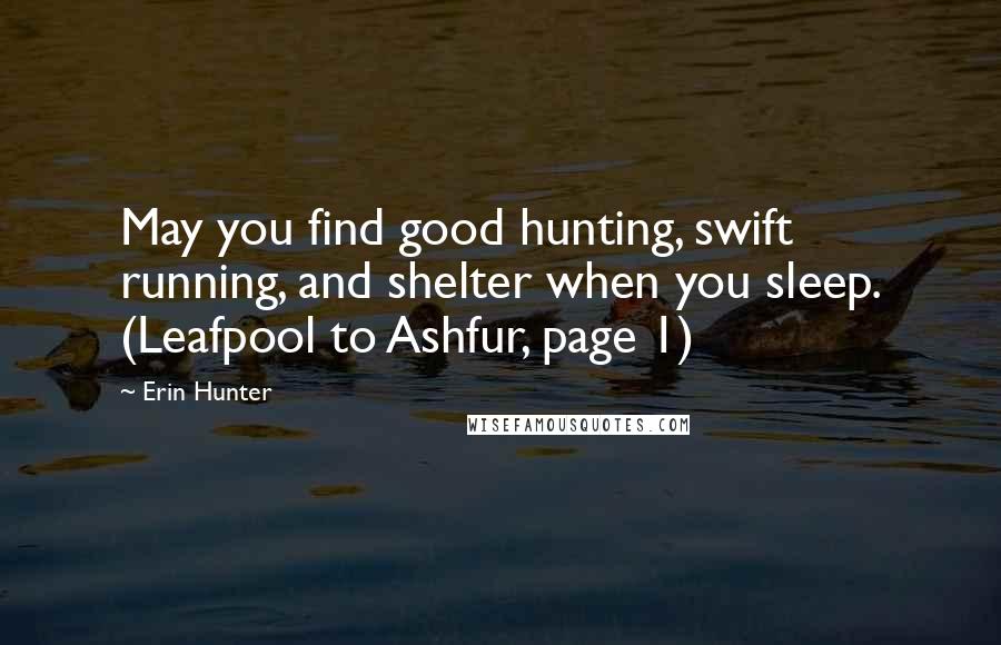 Erin Hunter Quotes: May you find good hunting, swift running, and shelter when you sleep. (Leafpool to Ashfur, page 1)