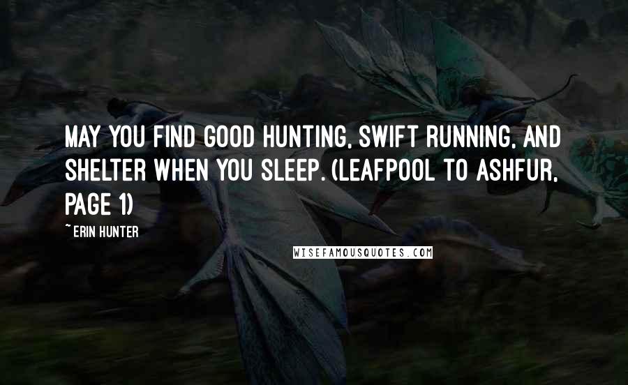 Erin Hunter Quotes: May you find good hunting, swift running, and shelter when you sleep. (Leafpool to Ashfur, page 1)