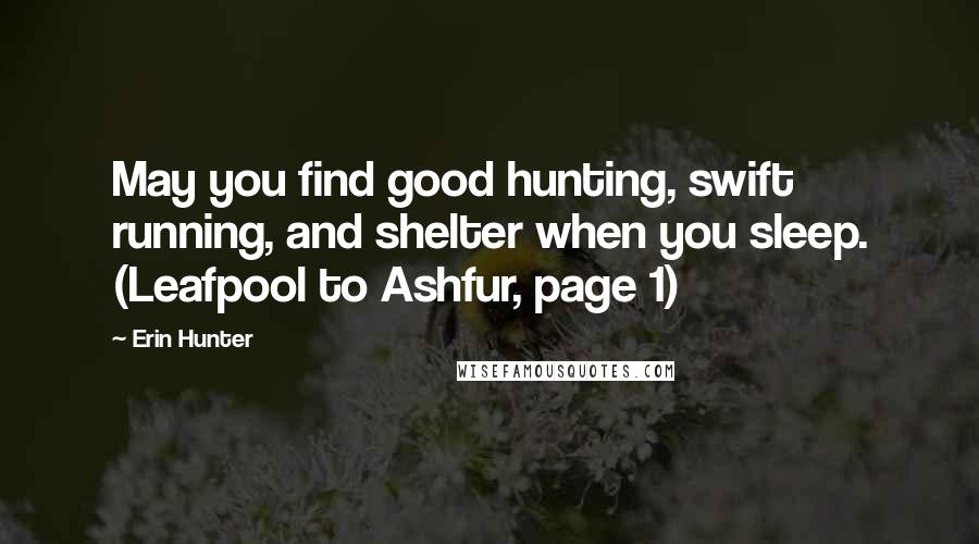 Erin Hunter Quotes: May you find good hunting, swift running, and shelter when you sleep. (Leafpool to Ashfur, page 1)