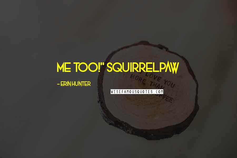 Erin Hunter Quotes: Me too!" Squirrelpaw