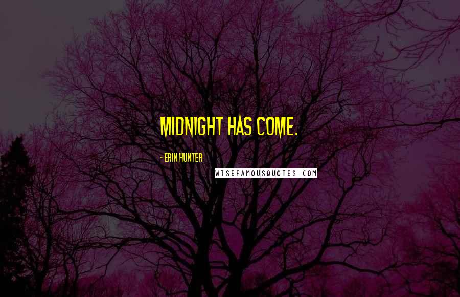 Erin Hunter Quotes: Midnight has come.
