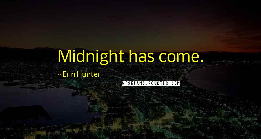Erin Hunter Quotes: Midnight has come.