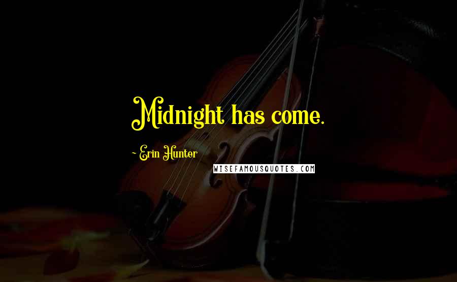 Erin Hunter Quotes: Midnight has come.