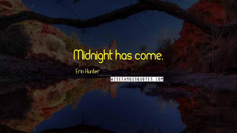 Erin Hunter Quotes: Midnight has come.